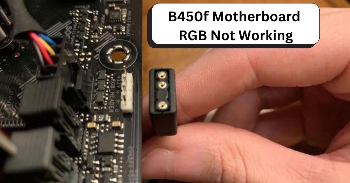 B450f Motherboard RGB Not Working